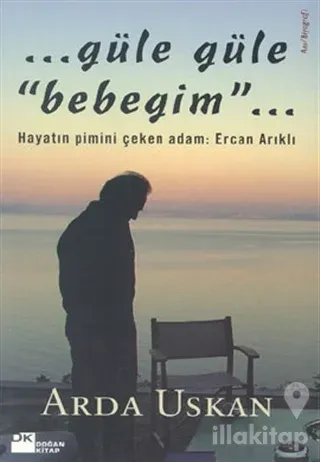 Güle Güle Bebeğim Hayatın Pimini Çeken Adam: Ercan Arıklı