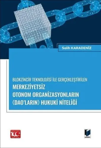 Blokzincir Teknolojisi ile Gerçekleştirilen Merkeziyetsiz Otonom Organizasyonların (DAO’ların) Hukuki Niteliği