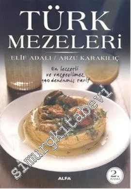Türk Mezeleri: En Lezzetli Ve Vazgeçilmez 140 Denenmiş Tarif -