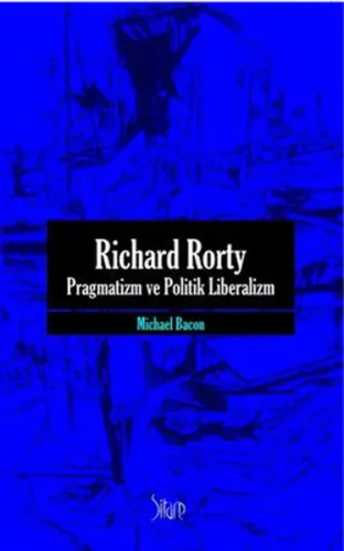 Richard Rorty| Pragmatizm ve Politik Liberalizm