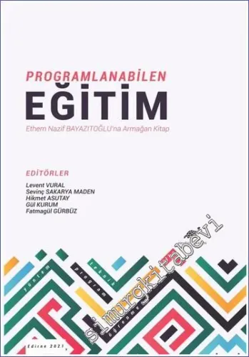 Programlanabilen Eğitim : Ethem Nazif Bayazıtoğlu'na Armağan Kitap -        2021