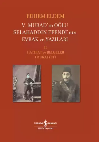 V. Murad’ın Oğlu Selahaddin Efendi’nin Evrak ve Yazıları - II. Cilt: Hatırat ve Belgeler (Mukayyet)