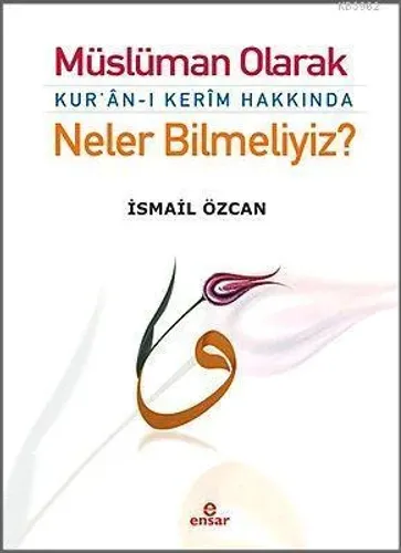 Müslüman Olarak Kur'an-ı Kerim Hakkında Neler Bilmeliyiz?