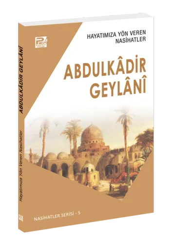 Hayatımıza Yön Veren Nasihatler / Abdulkâdir Geylânî