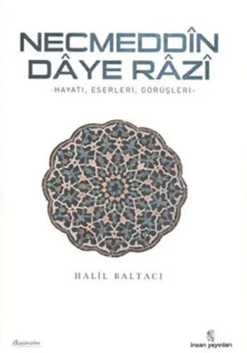 Necmeddin Daye Razi; Hayatı, Eserleri ve Tasavvufi Görüşleri