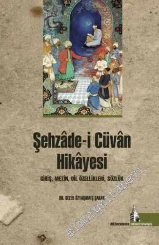 Şehzade-i Cüvan Hikâyesi : Giriş Metin Dil Özellikleri Sözlük -        2015