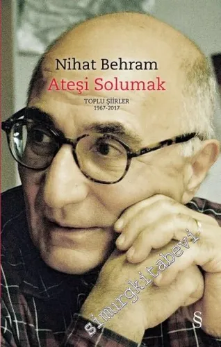 Ateşi Solumak - Toplu Şiirler 1967 - 2017 CİLTLİ -