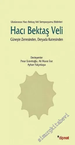 Hacı Bektaş Veli - Uluslararası Hacı Bektaş Veli Sempozyumu Bildirileri: Güneşte Zerresinden, Deryada Katresinden -        2010