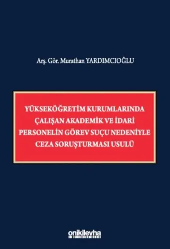 Yükseköğretim Kurumlarında Çalışan Akademik ve İdari Personelin Görev Suçu Nedeniyle Ceza Soruşturması Usulü