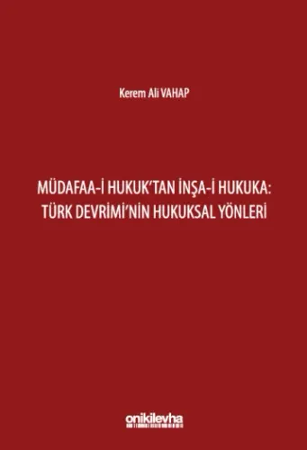 Müdafaa-i Hukuk'tan İnşa-i Hukuka Türk Devrimi'nin Hukuksal Yönleri