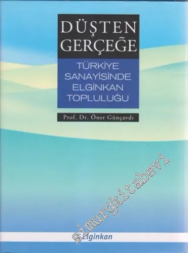 Düşten Gerçeğe: Türkiye Sanayisinde Elginkan Topluluğu -