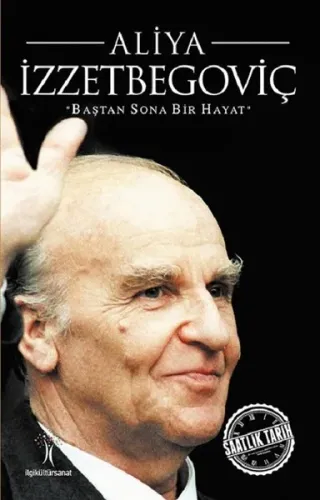 Aliya İzzetbegoviç; Baştan Sona Bir Hayat