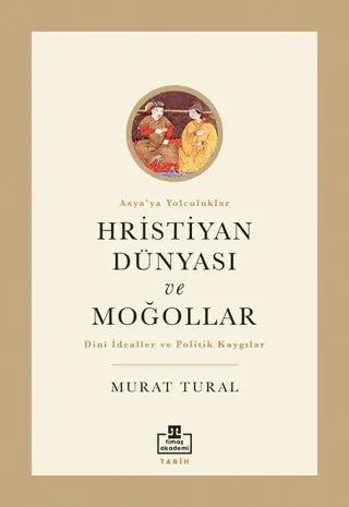 Hristiyan Dünyası ve Moğollar Dini İdealler ve Politik Kaygılar