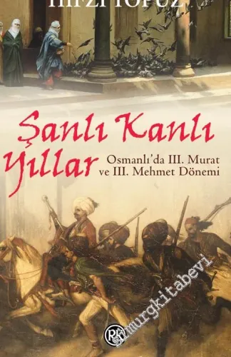 Şanlı Kanlı Yıllar: Osmanlı'da 3. Murat ve 3. Mehmet Dönemi - 2017