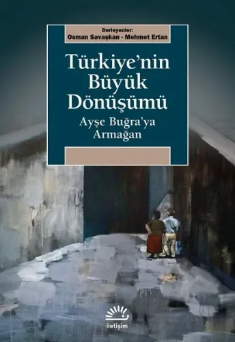 Türkiye'nin Büyük Dönüşümü; Ayşe Buğra'ya Armağan
