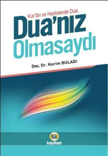 Duanız Olmasaydı; Kur'an ve Hadislerde Dua