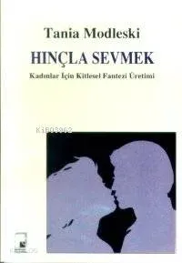 Hınçla Sevmek Kadınlar İçin Kitlesel Fantezi Üretimi