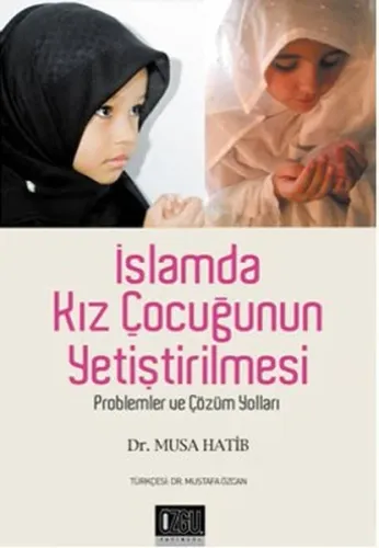 İslamda Kız Çocuğunun Yetiştirilmesi; Problemler ve Çözüm Yollar