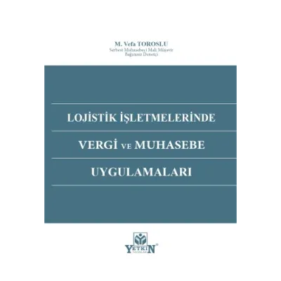 Lojistik İşletmelerinde Vergi ve Muhasebe Uygulamaları