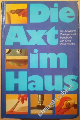 Die Axt im Haus: Das Bewahrte Do-it-Yourself- Handbuch -