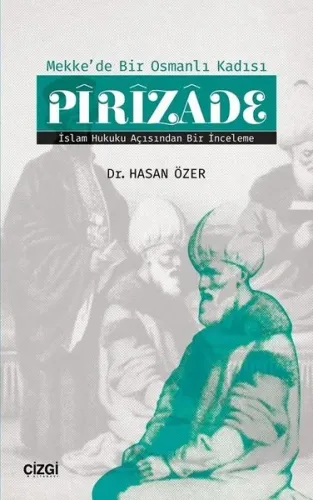 Mekke'de Bir Osmanlı Kadısı Pîrîzâde (İslam Hukuku Açısından Bir İnceleme)