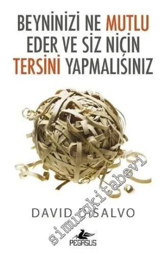 Beyninizi Ne Mutlu Eder ve Siz Niçin Tersini Yapmalısınız -         2016