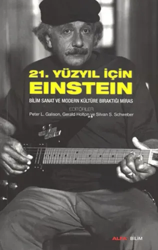 21. Yüzyıl İçin Einstein; Bilim Sanat ve Modern Kültüre Bıraktığı Miras