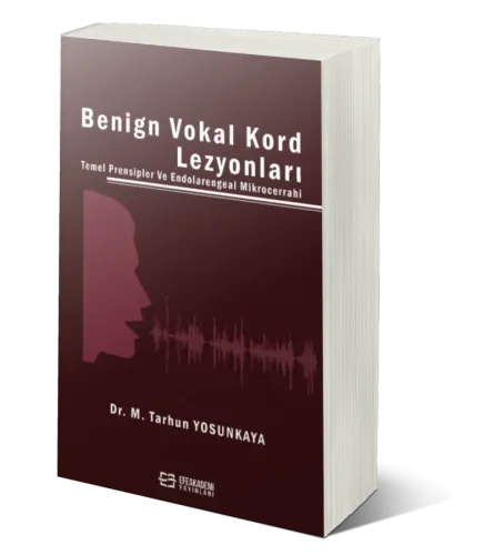 Benign Vokal Kord Lezyonları Temel Prensipler ve Endolarengeal Mikrocerrahi