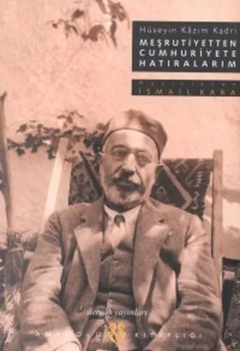Meşrutiyetten Cumhuriyete Hatıralarım Hüseyin Kazım Kadri ;İstanbul - Trabzon - Selanik - Suriye