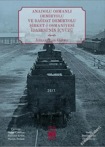 Anadolu Osmanlı Demiryolu ve Bağdat Demiryolu Şirket-i Osmaniyesi İdaresi'nin İçyüzü -         2022