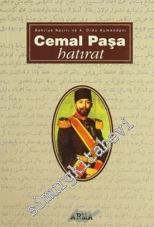 Bahriye Nazırı ve 4. Ordu Kumandanı Cemal Paşa Hatıratı -        1996