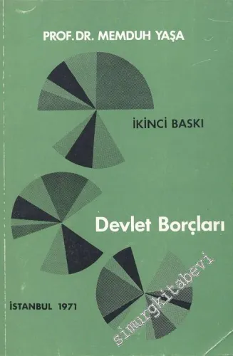 Devlet Borçları : Devlet Gelirleri İçinde Borçlanmanın Yeri - Devlet Borçlarının Çeşitleri - Borçlanma Tekniği - Borçların İdaresi - Devlet Borçları Yükü -