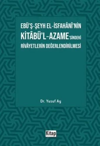 Ebü’ş-Şeyh El-İsfahani’nin Kitabü’l-Azame’sindeki Rivayetlerin Değerlendirilmesi
