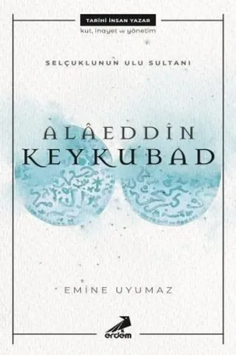 Selçuklu'nun Ulu Sultanı - Alâeddin Keykubat