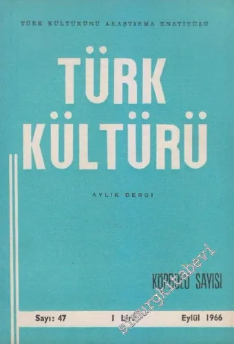 Türk Kültürü - Aylık Dergi, Mehmet Fuat Köprülü  Özel Sayısı - Sayı: 47    4  Eylül 1966