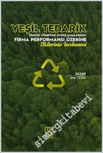 Yeşil Tedarik Zinciri Yönetimi Uygulamalarının Firma Performansı Üzerine Etkilerinin İncelenmesi -         2023