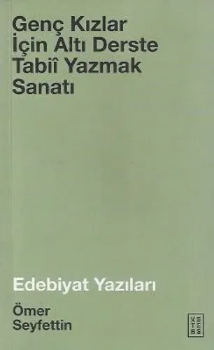 Genç Kızlar için Altı Derste Tabii - Yazmak Sanatı - Edebiyat Yazıları