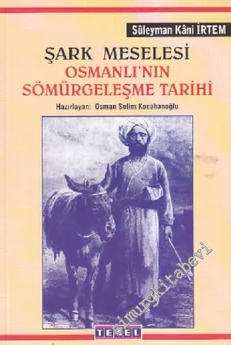 Şark Meselesi Osmanlı'nın Sömürgeleşme Tarihi : Osmanlı Demiryolları Düyun-u Umumiye Misyonerlik -        1999