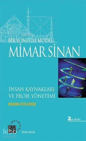 Bir Yönetim Modeli: Mimar Sinan; İnsan Kaynakları ve Proje Yönetimi