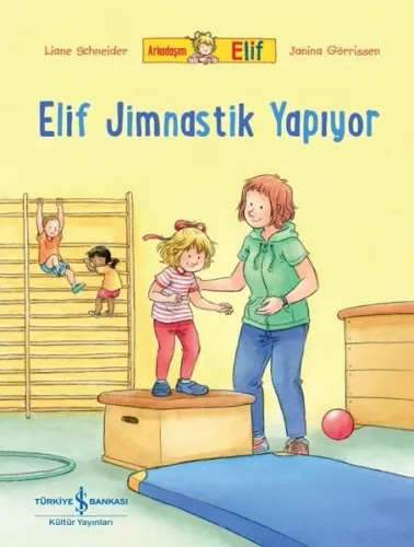 Elif Jimnastik Yapıyor - Arkadaşım Elif | Kitap Ambarı