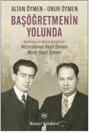 Başöğretmenin Yolunda - Atatürkçü İki Eğitim Gönüllüsü: Hıfzırrahman Raşit Öymen - Münir Raşit Öymen