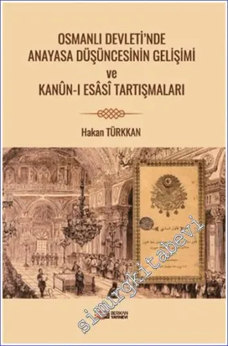 Osmanlı Devleti'nde Anayasa Düşüncesinin Gelişimi ve Kanun-i Esasi Tartışmaları -        2024