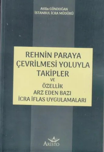 Rehnin Paraya Çevrilmesi Yoluyla Takipleri ve Özellik Arz Eden Bazı İcra İflas Uygulamaları