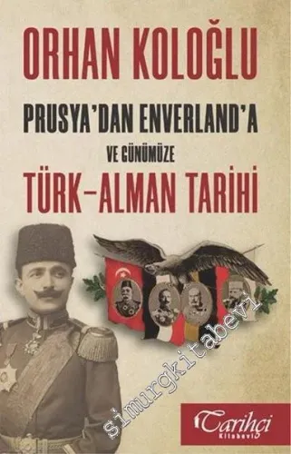 Prusya'dan Envarlan'a ve Günümüze Türk - Alman Tarihi -         2018