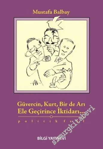 Güvercin, Kurt, Bir de Arı Ele Geçirince İktidarı: Politik Fabl -        2002