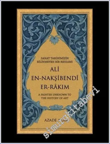 Sanat Tarihimizin Bilinmeyen Bir Ressamı Ali En-Nakşibendî Er-Râkım  CİLTLİ -