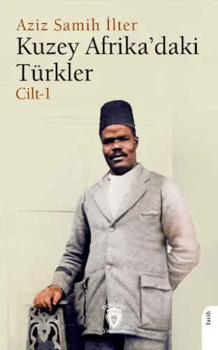 Kuzey Afrika’daki Türkler Cilt 1