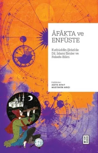Âfâkta ve Enfüste;Kutbüddin Şîrâzî’de Dil, İslâmî İlimler ve Felsefe - Bilim
