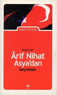 Bayrak Şairi Arif Nihat Asya'dan Seçmeler