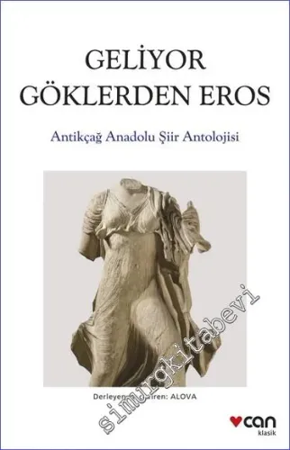 Geliyor Göklerden Eros : Antikçağ Anadolu Şiirleri Antolojisi -         2023
